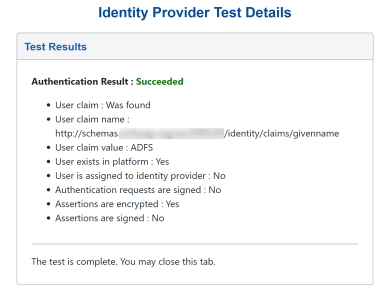 The Identity Provider Test Details screen displays the authentication result as succeeded in green text. The details are listed below in black text: the user claim was found, the user claim name is listed, the user claim value is available, the user exists in the platform, but the user is not assigned to an identity provider. Also, the authentication requests are not signed, assertions are encrypted, and assertions are not signed.