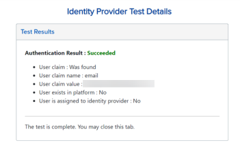 The Identity Provider Test Details screen displays the authentication result as succeeded in green text. The details are listed below in black text: the user claim was found, the user claim name is email, and the user claim value is available. But, the user does not exist in the platform, and the user is not assigned to an identity provider. 