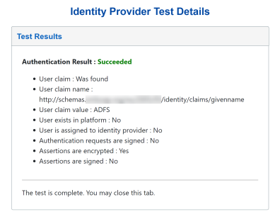 The Identity Provider Test Details screen displays the authentication result as succeeded in green text. The details are listed below in black text: the user claim was found, the user claim name is listed, and the user claim value is available. But, the user does not exist in the platform, and the user is not assigned to an identity provider. Also, the authentication requests are not signed, assertions are encrypted, and assertions are not signed.