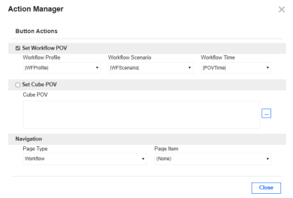 In the Action Manager dialog box, this example shows Set Workflow POV selected, Workflow Profile = |WFProfile|, Workflow Scenario = |WFScenario|, Workflow Time = |POV Time|, and Navigation Page Type = Workflow. Close button is below and has a white background with blue text.